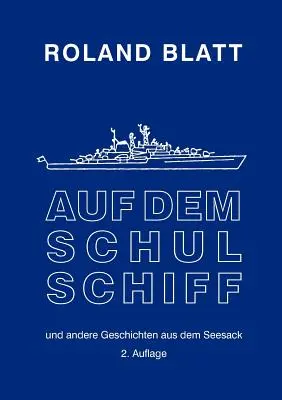 Auf dem Schulschiff: ... und andere Geschichten aus dem Seesack, 2. kiadás - Auf dem Schulschiff: ... und andere Geschichten aus dem Seesack, 2. Auflage