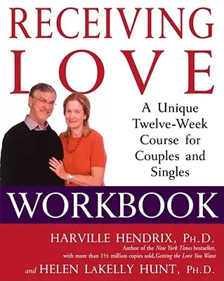 Szeretetet kapni munkafüzet: Egy egyedülálló tizenkét hetes tanfolyam pároknak és egyedülállóknak - Receiving Love Workbook: A Unique Twelve-Week Course for Couples and Singles