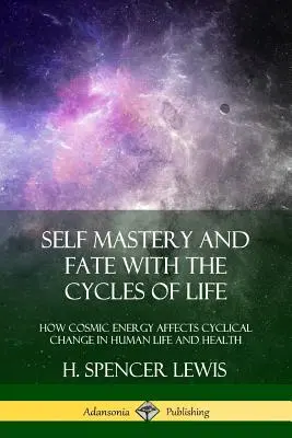 Önmester és sors az élet ciklusaival: Hogyan befolyásolja a kozmikus energia a ciklikus változást az emberi életben és egészségben? - Self Mastery and Fate with the Cycles of Life: How Cosmic Energy Affects Cyclical Change in Human Life and Health