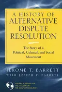 Az alternatív vitarendezés története: Egy politikai, kulturális és társadalmi mozgalom története - A History of Alternative Dispute Resolution: The Story of a Political, Cultural, and Social Movement