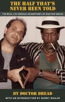 The Half That's Never Been Told: Doktor Dread reggae-kalandjai a való életben - The Half That's Never Been Told: The Real-Life Reggae Adventures of Doctor Dread