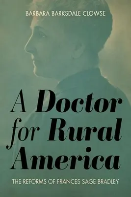 Egy orvos a vidéki Amerikának: Frances Sage Bradley reformjai - A Doctor for Rural America: The Reforms of Frances Sage Bradley