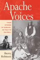 Apacs hangok A túlélés történetei Eve Ballnak elmesélve - Apache Voices Their Stories of Survival as Told to Eve Ball