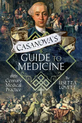 Casanova útikönyve az orvostudományhoz: 18. századi orvosi gyakorlat - Casanova's Guide to Medicine: 18th Century Medical Practice