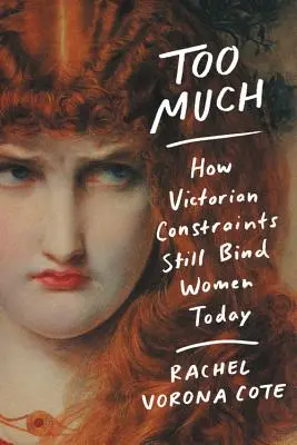 Túl sok: Hogyan kötik a viktoriánus kori korlátok még ma is a nőket? - Too Much: How Victorian Constraints Still Bind Women Today