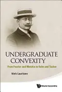 Egyetemi konvexitás: Fouriertől és Motzkintől Kuhnig és Tuckerig - Undergraduate Convexity: From Fourier and Motzkin to Kuhn and Tucker