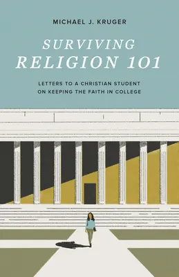 Túlélő vallás 101: Levelek egy keresztény diákhoz a hit megtartásáról az egyetemen - Surviving Religion 101: Letters to a Christian Student on Keeping the Faith in College