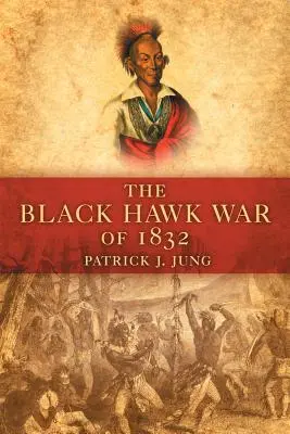 Az 1832-es fekete sólyom háború - The Black Hawk War of 1832