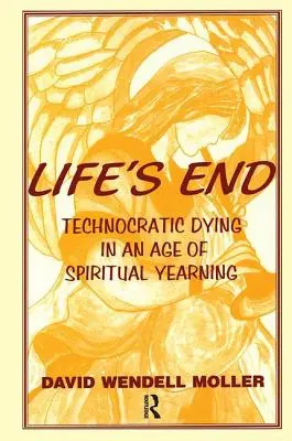 Az élet vége: Technokratikus haldoklás a spirituális vágyakozás korában - Life's End: Technocratic Dying in an Age of Spiritual Yearning