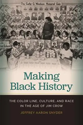 Making Black History: The Color Line, Culture, and Race in the Age of Jim Crow (A színvonal, a kultúra és a faj a Jim Crow korában) - Making Black History: The Color Line, Culture, and Race in the Age of Jim Crow