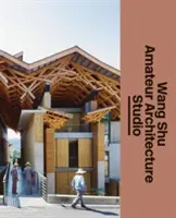 Wang Shu és az Amateur Architecture Studio - Wang Shu and Amateur Architecture Studio