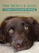 A mentőkutya: Útmutató a sikeres újbóli befogadáshoz - The Rescue Dog: A Guide to Successful Re-Homing