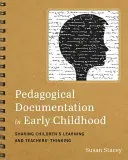 Pedagógiai dokumentáció a kisgyermekkorban: A gyermekek tanulásának és a pedagógusok gondolkodásának megosztása - Pedagogical Documentation in Early Childhood: Sharing Children's Learning and Teachers' Thinking