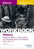 Edexcel GCSE (9-1) History Workbook: Medicine in Britain, c1250-present és The British sector of the Western Front, 1914-18 - Edexcel GCSE (9-1) History Workbook: Medicine in Britain, c1250-present and The British sector of the Western Front, 1914-18