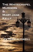 A Whitechapel-gyilkosságok és Mary Jane Kelly - The Whitechapel Murders & Mary Jane Kelly