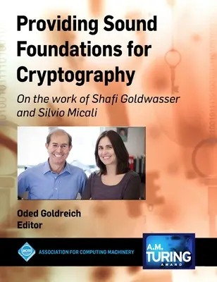 A kriptográfia szilárd alapjainak biztosítása: Shafi Goldwasser és Silvio Micali munkájáról - Providing Sound Foundations for Cryptography: On the work of Shafi Goldwasser and Silvio Micali