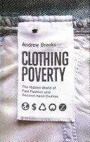 Clothing Poverty (Ruházati szegénység): A gyors divat és a használt ruhák rejtett világa - Clothing Poverty: The Hidden World of Fast Fashion and Second-Hand Clothes