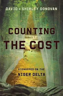 Counting the Costing the Cost: Elrabolva a Niger-deltában - Counting the Cost: Kidnapped in the Niger Delta