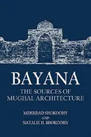 Bayana: A mogul építészet forrásai - Bayana: The Sources of Mughal Architecture