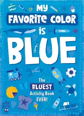 A kedvenc színem tevékenységi könyv: Kék - My Favorite Color Activity Book: Blue