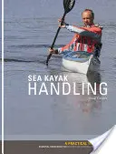 Tengeri kajak kezelése - Gyakorlati kézikönyv, alapvető ismeretek kezdő és középhaladó evezősöknek - Sea Kayak Handling - A Practical Manual, Essential Knowledge for Beginner and Intermediate Paddlers