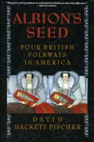 Albion magja: Négy brit népszokás Amerikában - Albion's Seed: Four British Folkways in America