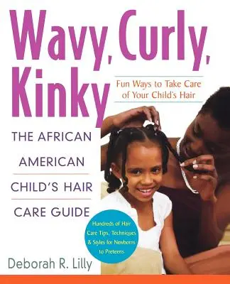 Hullámos, göndör, perverz: Az afroamerikai gyermek hajápolási útmutatója - Wavy, Curly, Kinky: The African American Child's Hair Care Guide