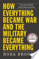 Hogyan lett mindenből háború és a hadseregből minden: Mesék a Pentagonból - How Everything Became War and the Military Became Everything: Tales from the Pentagon