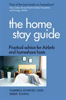 Az otthonmaradás útmutatója: Gyakorlati tanácsok az Airbnb és a Homeshare házigazdáknak - The Home Stay Guide: Practical Advice for Airbnb and Homeshare Hosts