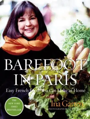 Mezítláb Párizsban: Easy French Food You Can Make At Home: A Barefoot Contessa szakácskönyv - Barefoot in Paris: Easy French Food You Can Make at Home: A Barefoot Contessa Cookbook