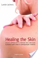 A bőr gyógyítása: Holisztikus megközelítések a bőrbetegségek kezelésére - Healing the Skin: Holistic Approaches to Treating Skin Conditions