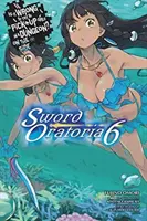 Helytelen-e megpróbálni felszedni a lányokat egy börtönben? on the Side: Sword Oratoria, Vol. 6 (Light Novel) - Is It Wrong to Try to Pick Up Girls in a Dungeon? on the Side: Sword Oratoria, Vol. 6 (Light Novel)