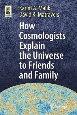 Hogyan magyarázzák a kozmológusok a világegyetemet a barátoknak és a családnak - How Cosmologists Explain the Universe to Friends and Family