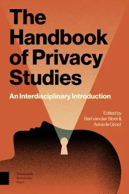 Az adatvédelmi tanulmányok kézikönyve: Interdiszciplináris bevezetés - The Handbook of Privacy Studies: An Interdisciplinary Introduction