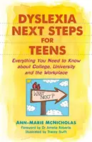 Diszlexia Next Steps for Teens: Minden, amit a főiskoláról, egyetemről és a munkahelyről tudni kell - Dyslexia Next Steps for Teens: Everything You Need to Know about College, University and the Workplace