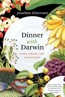 Vacsora Darwinnal: Étel, ital és evolúció - Dinner with Darwin: Food, Drink, and Evolution