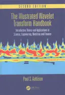 Az illusztrált Wavelet-transzformáció kézikönyve: Bevezető elmélet és alkalmazások a tudományban, a mérnöki tudományokban, az orvostudományban és a pénzügyekben, második kiadás - The Illustrated Wavelet Transform Handbook: Introductory Theory and Applications in Science, Engineering, Medicine and Finance, Second Edition