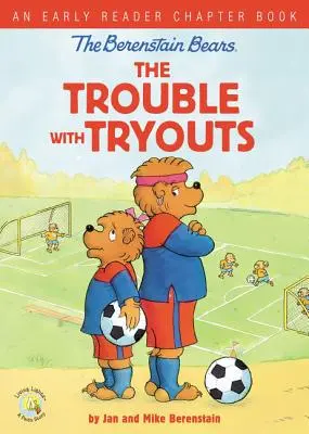 The Berenstain Bears the Trouble with Tryouts: An Early Reader Chapter Book