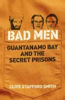 Rossz emberek - Guantanamo Bay és a titkos börtönök - Bad Men - Guantanamo Bay And The Secret Prisons