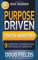 Célvezérelt ifjúsági szolgálat: 9 alapvető alap az egészséges növekedéshez - Purpose Driven Youth Ministry: 9 Essential Foundations for Healthy Growth