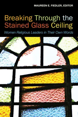 Áttörés a foltos üvegplafonon: Női vallási vezetők a saját szavaikkal - Breaking Through the Stained Glass Ceiling: Women Religious Leaders in Their Own Words