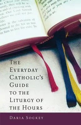 A mindennapi katolikusok útmutatója az Órák liturgiájához - The Everyday Catholic's Guide to the Liturgy of the Hours