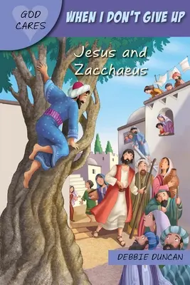 Amikor nem adom fel: Jézus és Zákeus - When I Don't Give Up: Jesus and Zacchaeus