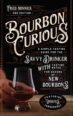 Bourbon Curious: Kóstolási útmutató a hozzáértő ivók számára, több tucat új Bourbon kóstolási jegyzeteivel - Bourbon Curious: A Tasting Guide for the Savvy Drinker with Tasting Notes for Dozens of New Bourbons