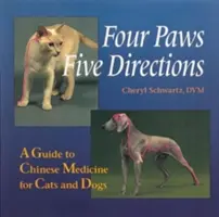 Négy mancs, öt irány: Útmutató a kínai gyógyászathoz macskák és kutyák számára - Four Paws, Five Directions: A Guide to Chinese Medicine for Cats and Dogs