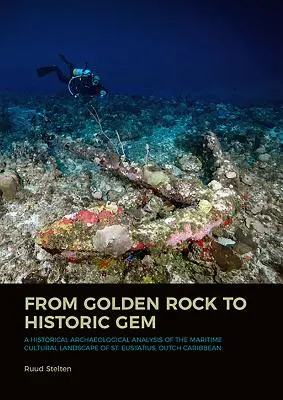 Az aranysziklától a történelmi drágakőig: A holland karibi St. Eustatius tengeri kultúrtájának történeti régészeti elemzése - From Golden Rock to Historic Gem: A Historical Archaeological Analysis of the Maritime Cultural Landscape of St. Eustatius, Dutch Caribbean