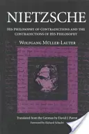 Nietzsche: Az ellentmondások filozófiája és filozófiájának ellentmondásai - Nietzsche: His Philosophy of Contradictions and the Contradictions of His Philosophy