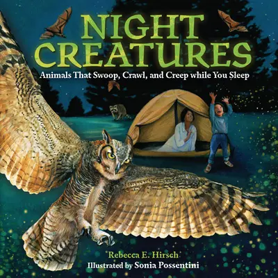 Éjszakai lények: Állatok, amelyek suhannak, kúsznak és csúsznak, miközben te alszol. - Night Creatures: Animals That Swoop, Crawl, and Creep While You Sleep