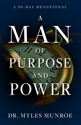 A férfi célja és ereje: A 90-Day Devotional - A Man of Purpose and Power: A 90-Day Devotional