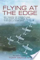 Repülés a határon: 20 év frontvonalbeli és bemutató repülés a hidegháború idején - Flying at the Edge: 20 Years of Front-line and Display Flying in the Cold War Era